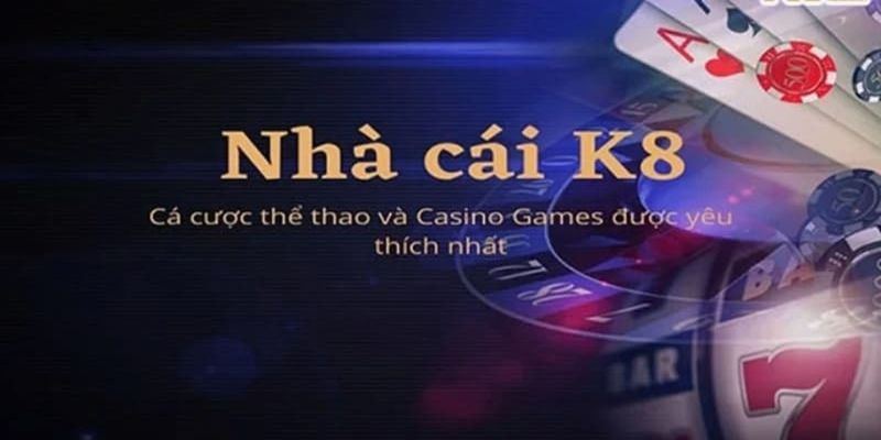 K8 Tại sao nên chọn K8 trong thế giới giải trí trực tuyến?